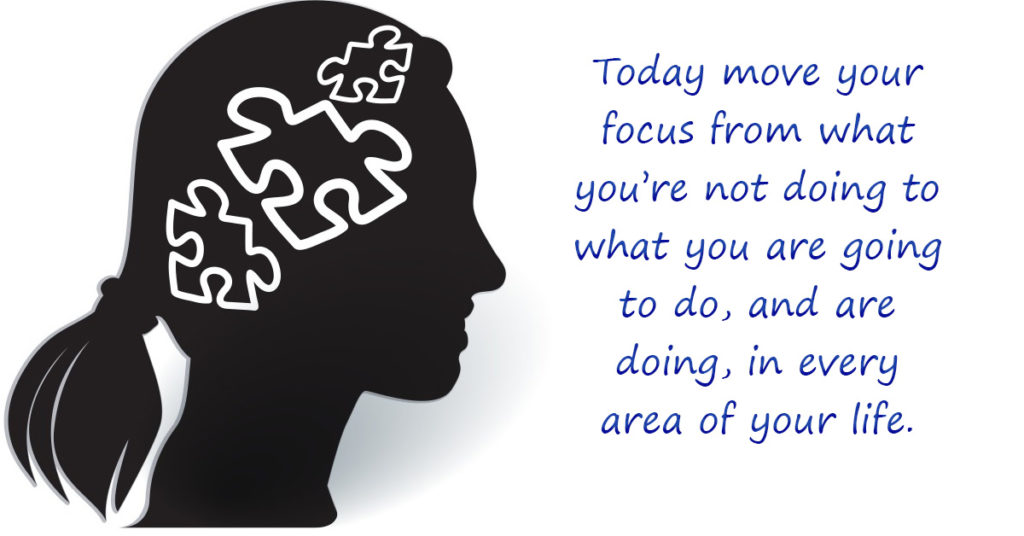 Move your focus to what you are doing, or are going to do